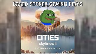 getting stoned and playing cities: skylines 2