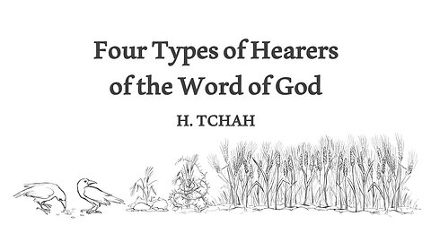 Four types of hearers of the word of God (Luke 8:4-15) 하나님의 말씀을 듣는 네 가지 유형