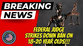 BREAKING NEWS: Federal Judge Strikes Down Ban On 18 20 Year Olds!