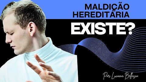 MALDIÇÃO HEREDITÁRIA EXISTE? PARTE 1