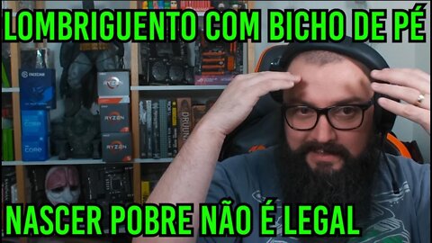 Lombriguento com Bicho de Pé !