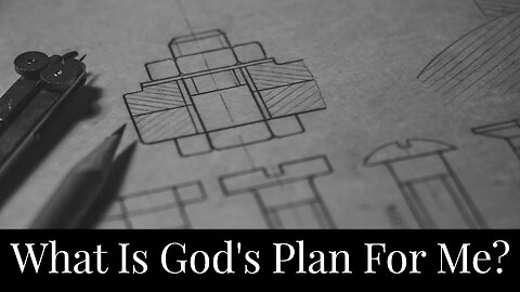 What Is God's Plan For Me?