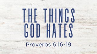 COMING UP: The Things God Hates (Part 3) | Proverbs 6:16-19 August 7, 2024