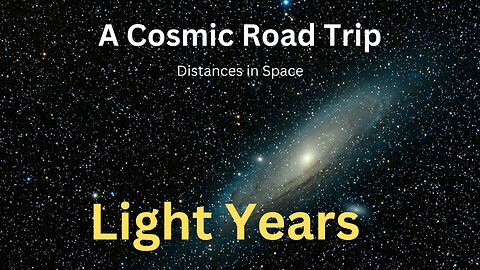 Light Years - A Cosmic Road Trip