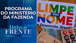 “Desenrola Brasil” beneficia mais de 1 milhão de clientes em pouco mais de 1 mês | LINHA DE FRENTE