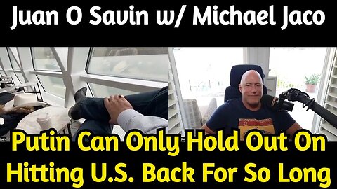 Juan O'Savin w/ Navy SEAL Michael Jaco >Putin Can Only Hold Out On Hitting U.S. Back For So Long!