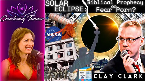 Ep.392: Solar Eclipse: Biblical Prophecy or Fear Porn? w/ Clay Clark | The Courtenay Turner Podcast