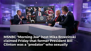 MSNBC Host Admits On-Air: Bill Clinton Was a 'Predator'