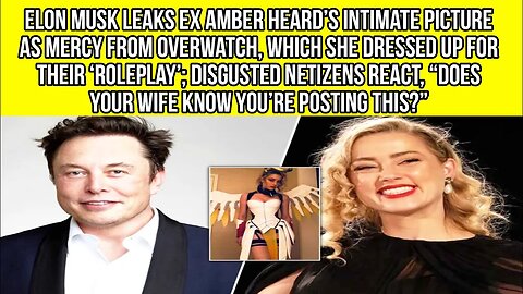 Elon Musk confirms that Amber Heard did wear a Mercy costume from Overwatch