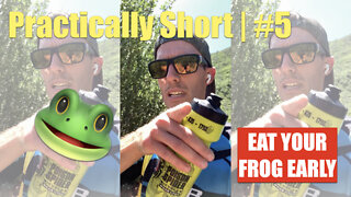 Practically Short | #5 | Eat Your Frog Early