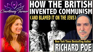 Ep.424: How The British Invented Communism (And Blamed It On The Jews) w/ Richard Poe | Courtenay Turner