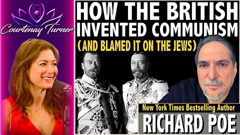 Ep.424: How The British Invented Communism (And Blamed It On The Jews) w/ Richard Poe | Courtenay Turner