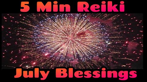 Reiki Blessings For July - Abundance - Dreams -Joy - Love - Fulfillment - Financial - Health 🎆🎇🎆🎇🎆