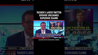 Tucker's Latest Twitter Episode Unleashes Explosive Claims