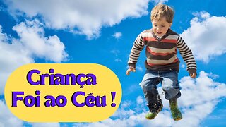 Criança de 3 Anos Foi ao Céu !