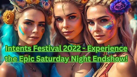Intents Festival 2022 - Experience the Epic Saturday Night Endshow!