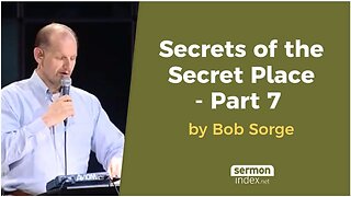 Secrets of the Secret Place - Part 7 by Bob Sorge