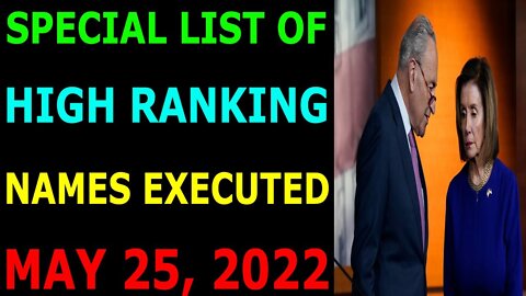 SPECIAL LIST OF HIGH RANKING NAMES EXECUTED UPDATE ON MAY 25, 2022 - TRUMP NEWS