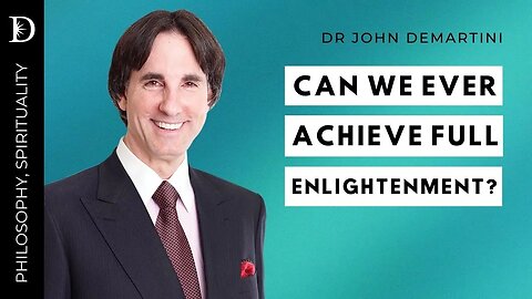 The Journey of Enlightenment and The Illusion of All Knowing | Dr John Demartini
