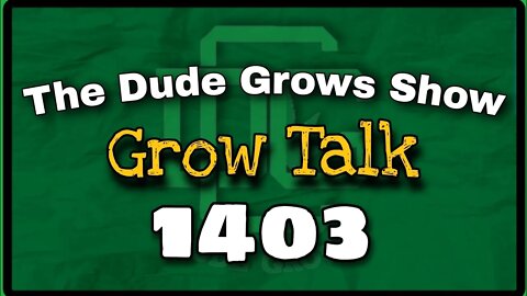 Grow Talk ep1403 w/ "Matt of iCanTHC" - The Dude Grows Show