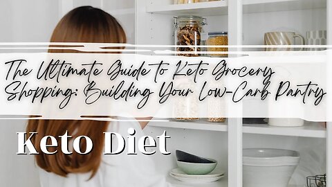 The Ultimate Guide to Keto Grocery Shopping: Building Your Low-Carb Pantry