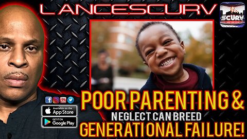 POOR PARENTING & NEGLECT CAN BREED GENERATIONAL FAILURE! | LANCESCURV LIVE