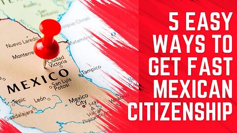 5 Easy Ways to Get Fast Mexican Citizenship