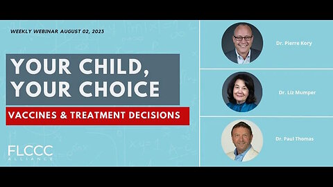 Your Child Your Choice: Vaccines & Treatment Decisions (FLCCC Weekly Update, 2 AUG 2023)
