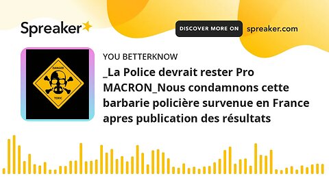 _La Police devrait rester Pro MACRON_Nous condamnons cette barbarie policière survenue en France apr