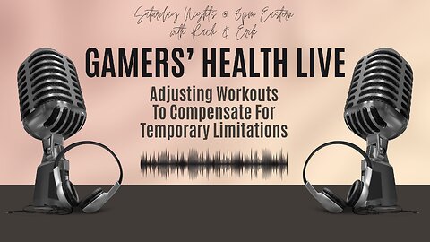 Gamers' Health Live - Adjusting Workouts to Compensate for Limitations - Tonight 8/2 @ 8 PM ET