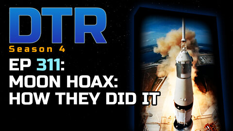 DTR Ep 311: Moon Hoax: How They Did It
