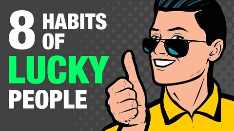 How To Be Lucky - 8 Habits of Lucky People