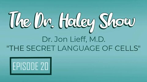 Dr. Jon Lieff "The Secret Language of Cells" The Dr. Haley Show Podcast