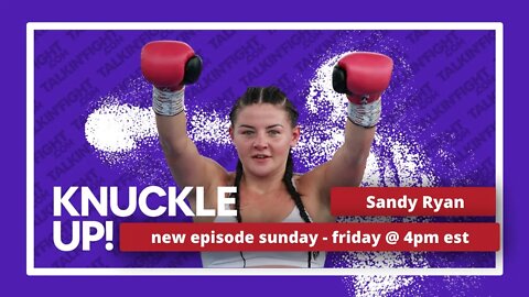 Sandy Ryan | Knuckle Up with Mike Orr | Talkin Fight