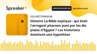 Histoire La Bible explique : qui était l'arrogant pharaon puni par les dix plaies d'Égypte ? Les his