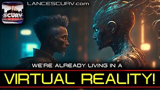 WE'RE ALREADY LIVING IN A VIRTUAL REALITY! | LANCESCURV