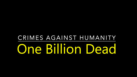 Now One Billion Dead - Crime Against All Humanity 2024.