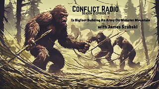 Is Bigfoot Building An Army on Monster Mountain - James Szubski, Conflict Radio S2E10