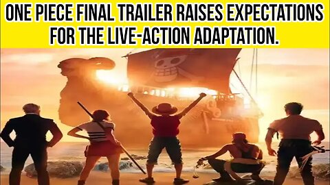 One Piece final trailer raises expectations for the live-action adaptation. Watch