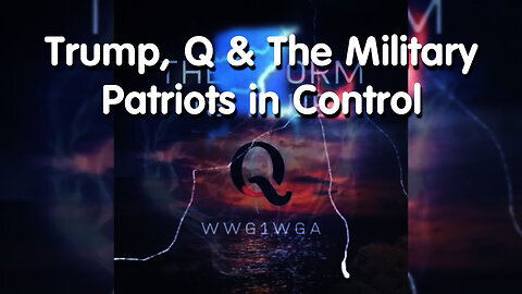 Trump, Q & The Military - Patriots in Control