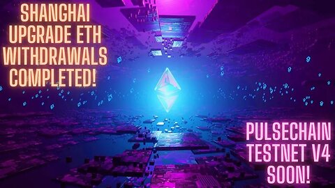 Shanghai Upgrade ETh Withdrawals Completed! Pulsechain V4 Soon!