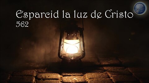 562. Esparcid la luz de Cristo - Red ADvenir Himnos