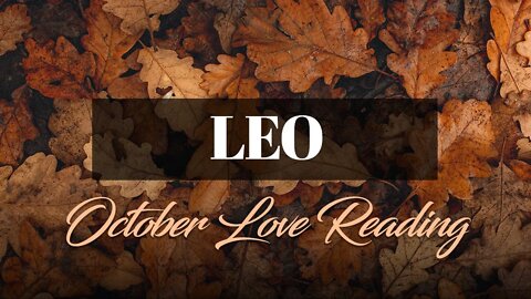 Leo♌ I know you are the ONE! I promise to make it up to you! | October 2022