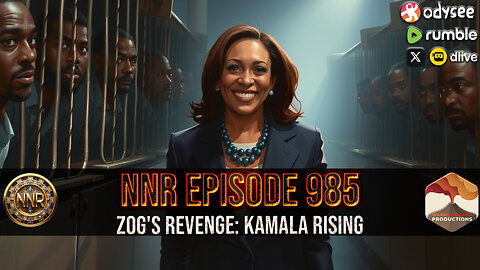 NNR ֍ EPISODE 985 ֍ ZOG'S REVENGE: KAMALA RISING