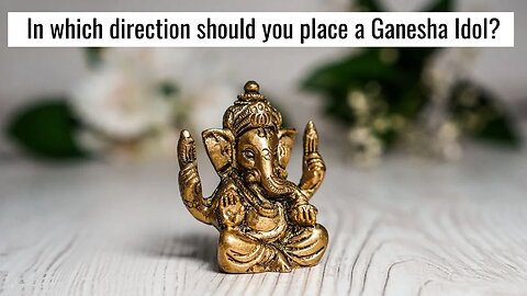 WHY SHOULD YOU PLACE A GANESHA IDOL IN THE NORTH EASTERN CORNER IN YOUR PLACE OF WORSHIP AT HOME?