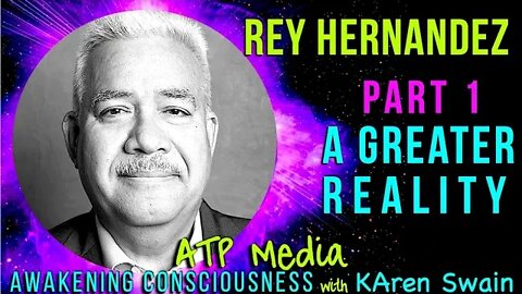 Part 1 A Greater Reality Rey Hernandez