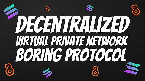 A DECENTRALIZED VIRTUAL PRIVATE NETWORK (VPN) // BORING PROTOCOL