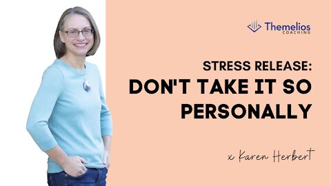 Stress Release: DON'T TAKE IT PERSONALLY