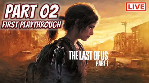 🔴LIVE - The Last of Us Part I - Joel and Ellie On The Move!