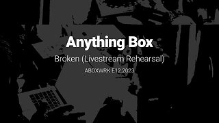 Anything Box /:\\ Broken - Livestream Rehearsal with live processing